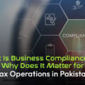 What Is Business Compliance and Why Does It Matter for Tax Operations in Pakistan